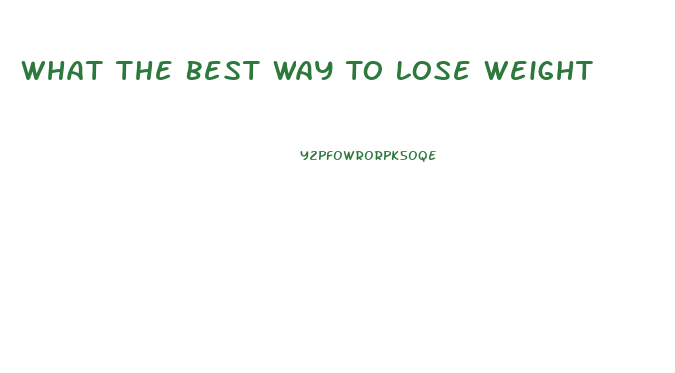 What The Best Way To Lose Weight