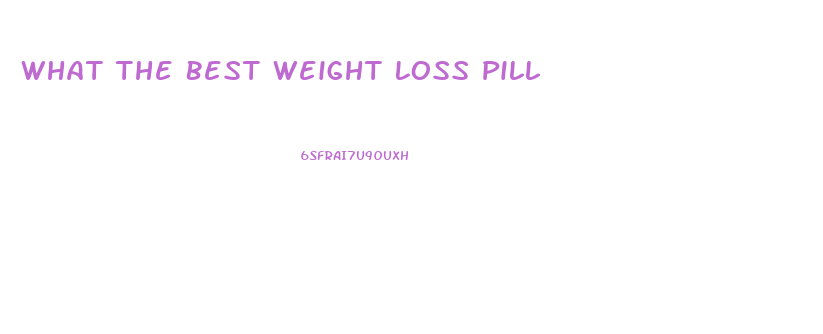 What The Best Weight Loss Pill