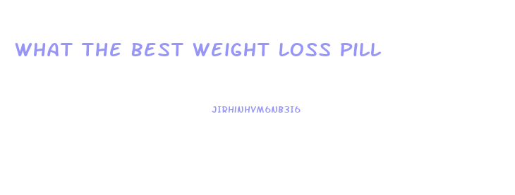What The Best Weight Loss Pill