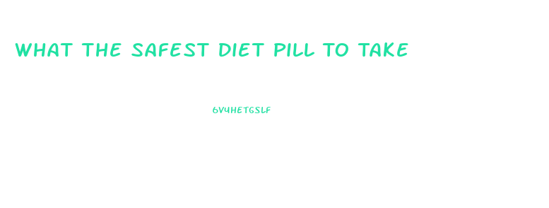 What The Safest Diet Pill To Take