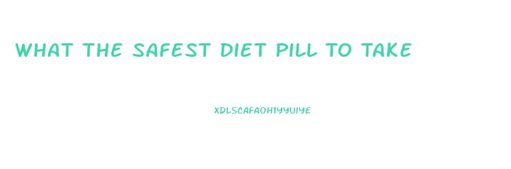 What The Safest Diet Pill To Take