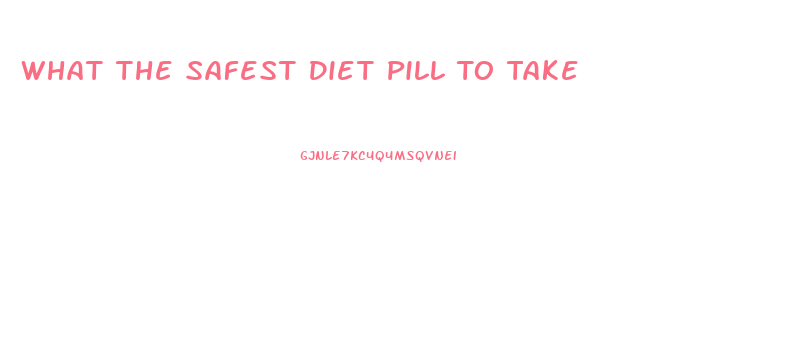 What The Safest Diet Pill To Take