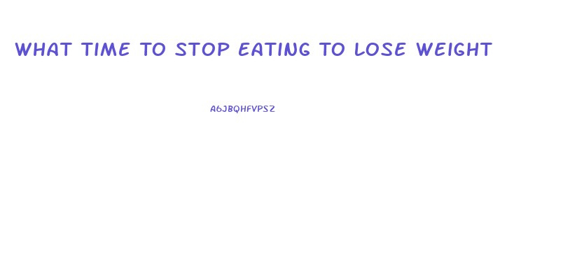 What Time To Stop Eating To Lose Weight