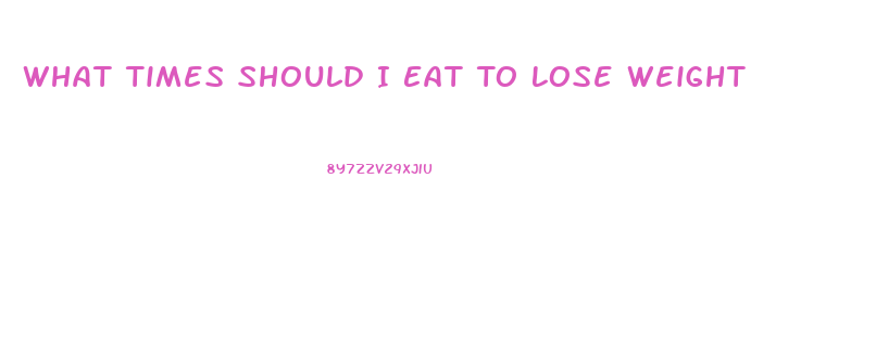 What Times Should I Eat To Lose Weight