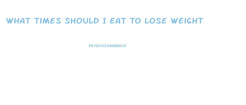What Times Should I Eat To Lose Weight