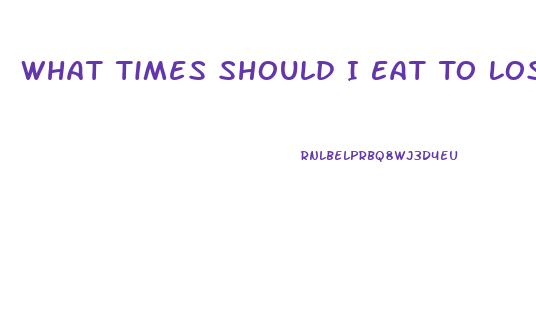 What Times Should I Eat To Lose Weight