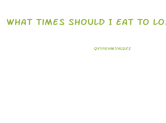 What Times Should I Eat To Lose Weight