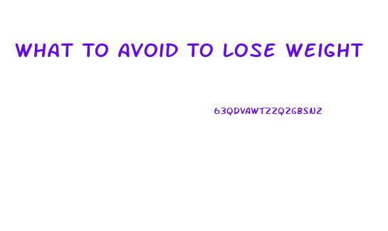 What To Avoid To Lose Weight