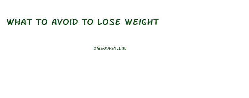 What To Avoid To Lose Weight