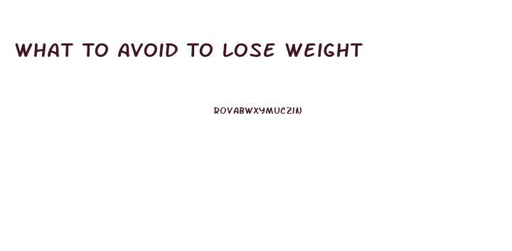 What To Avoid To Lose Weight