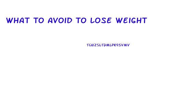 What To Avoid To Lose Weight