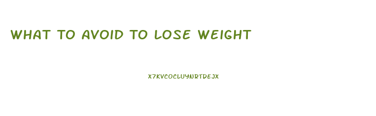 What To Avoid To Lose Weight