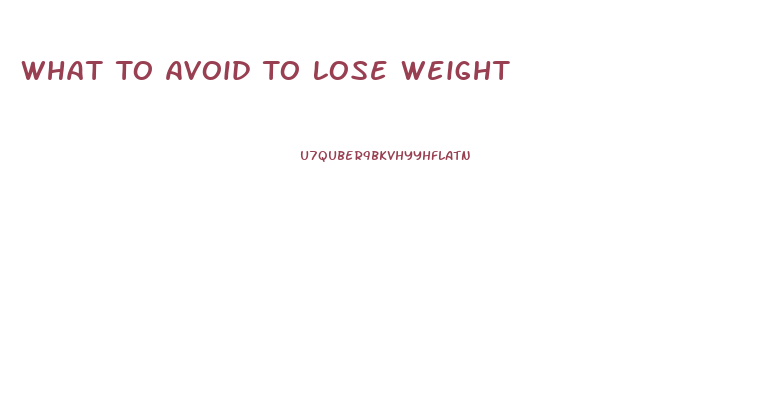 What To Avoid To Lose Weight