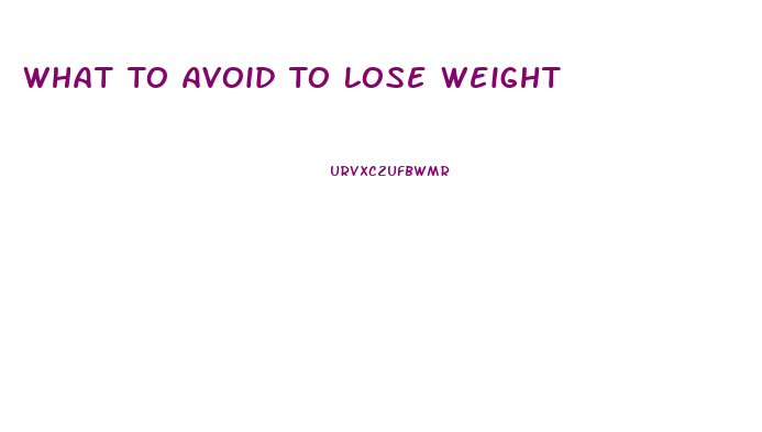 What To Avoid To Lose Weight