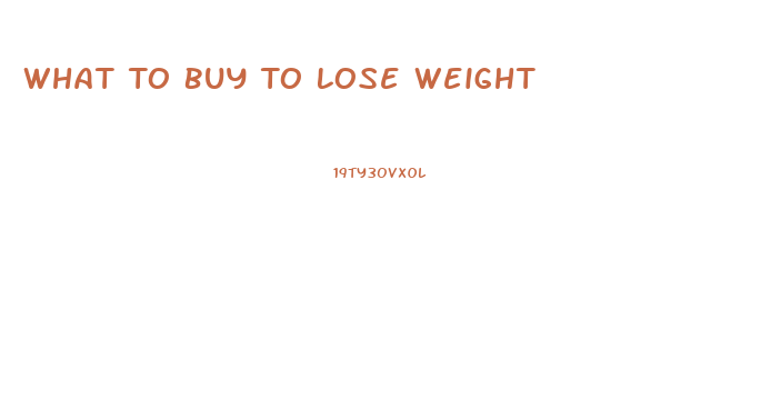 What To Buy To Lose Weight