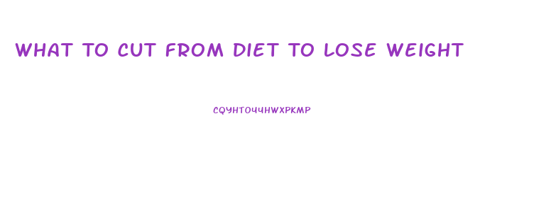 What To Cut From Diet To Lose Weight