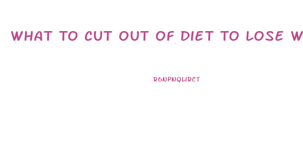 What To Cut Out Of Diet To Lose Weight Fast