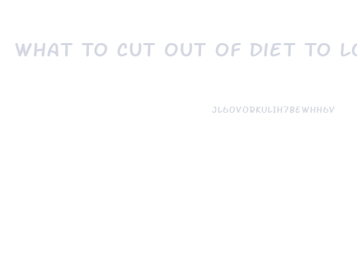 What To Cut Out Of Diet To Lose Weight Fast