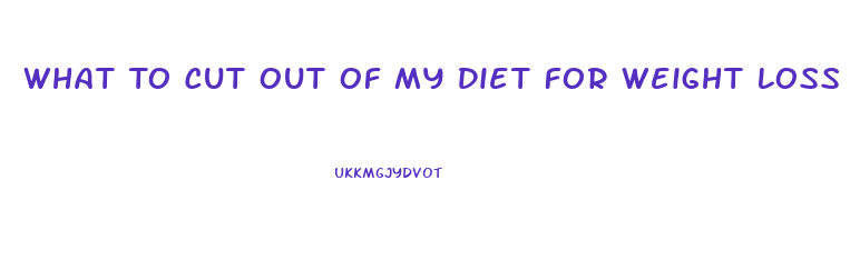 What To Cut Out Of My Diet For Weight Loss