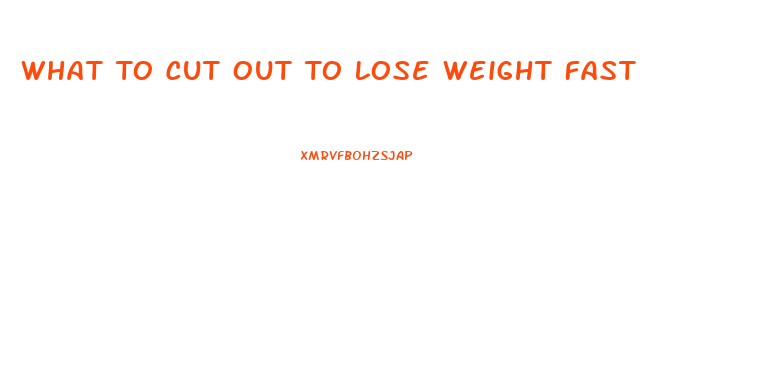 What To Cut Out To Lose Weight Fast