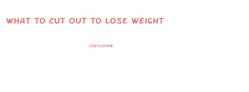 What To Cut Out To Lose Weight