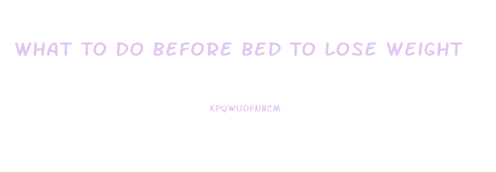 What To Do Before Bed To Lose Weight