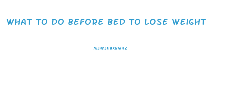 What To Do Before Bed To Lose Weight