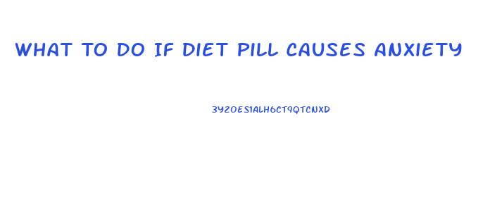 What To Do If Diet Pill Causes Anxiety