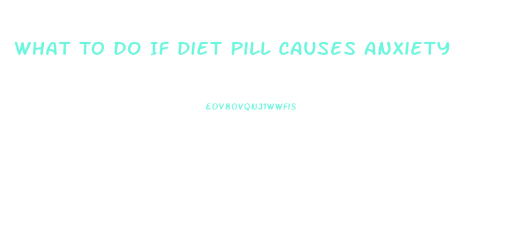 What To Do If Diet Pill Causes Anxiety