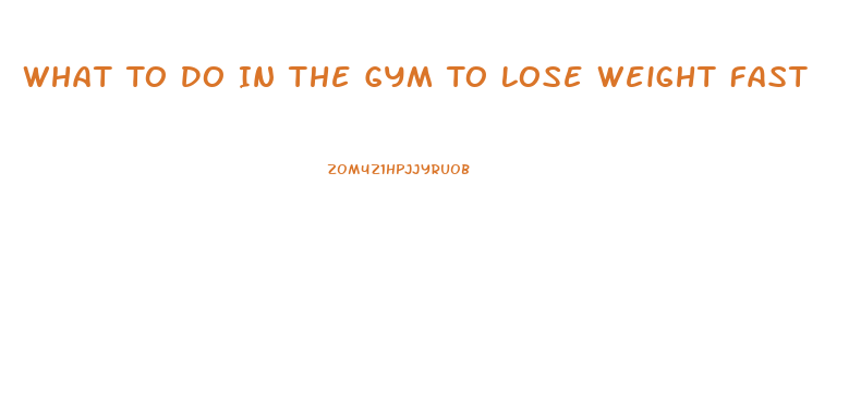 What To Do In The Gym To Lose Weight Fast