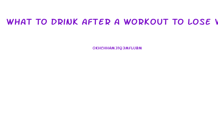 What To Drink After A Workout To Lose Weight