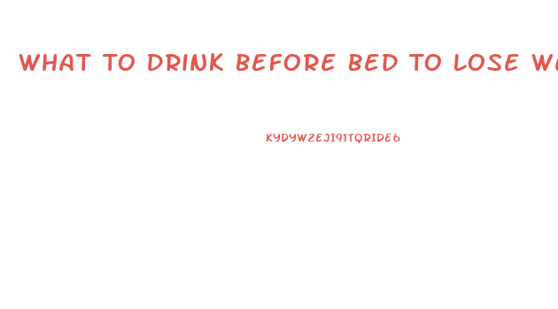 What To Drink Before Bed To Lose Weight
