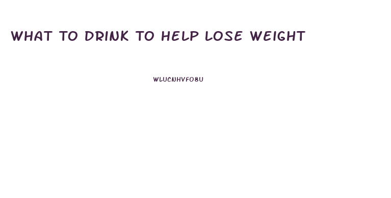 What To Drink To Help Lose Weight