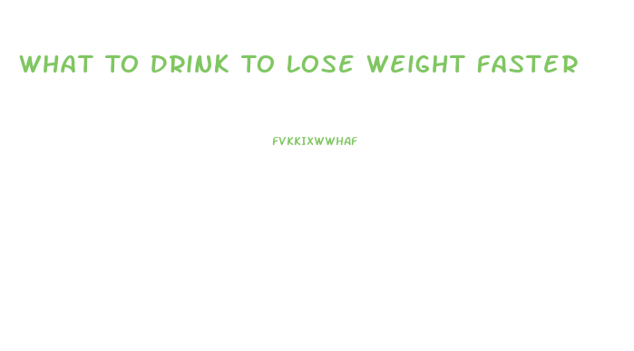 What To Drink To Lose Weight Faster