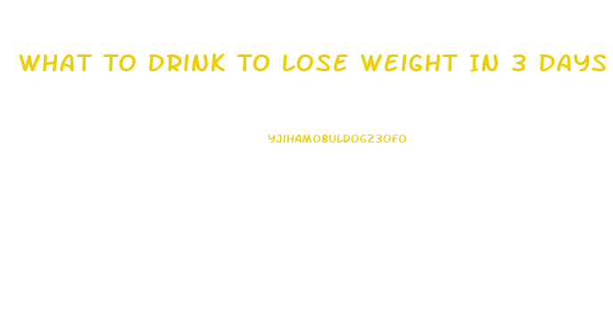What To Drink To Lose Weight In 3 Days