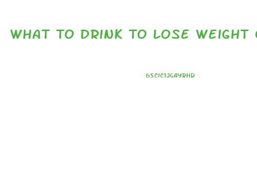 What To Drink To Lose Weight Overnight