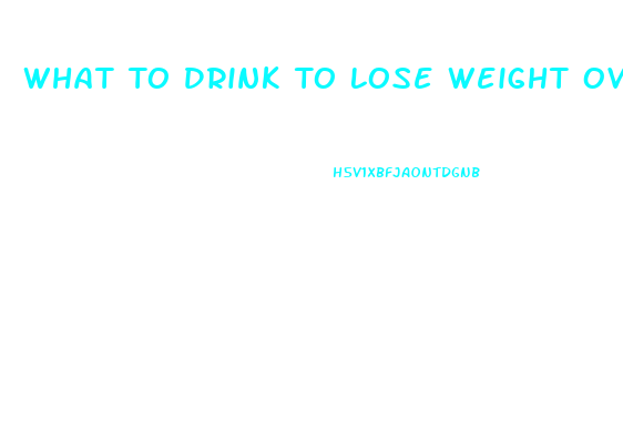 What To Drink To Lose Weight Overnight