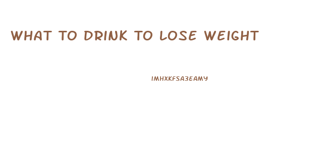 What To Drink To Lose Weight