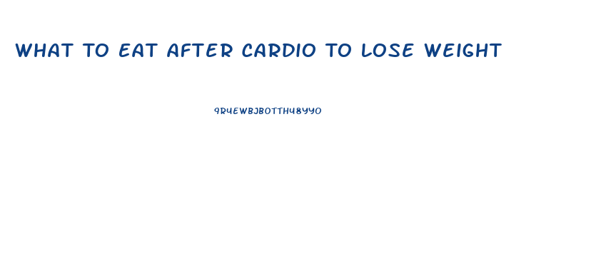 What To Eat After Cardio To Lose Weight