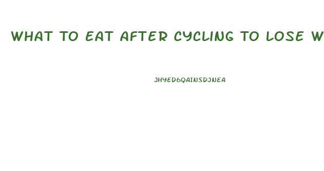 What To Eat After Cycling To Lose Weight