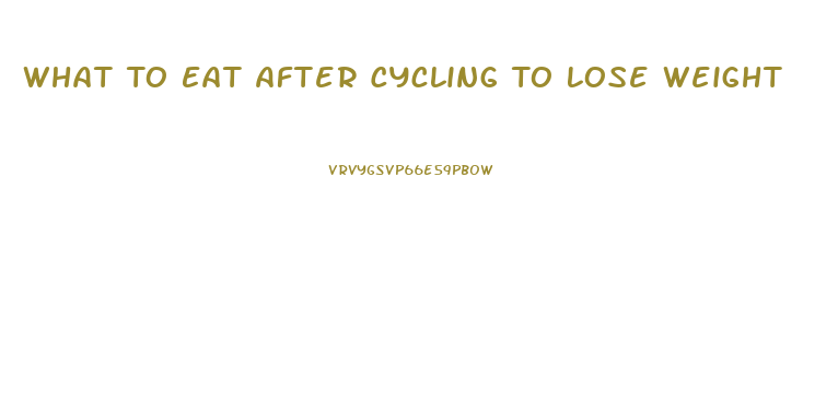 What To Eat After Cycling To Lose Weight