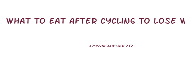 What To Eat After Cycling To Lose Weight