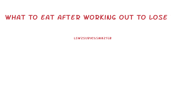 What To Eat After Working Out To Lose Weight