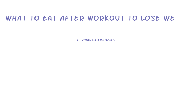 What To Eat After Workout To Lose Weight At Night