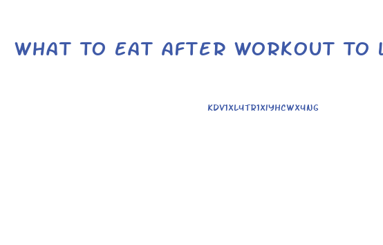 What To Eat After Workout To Lose Weight