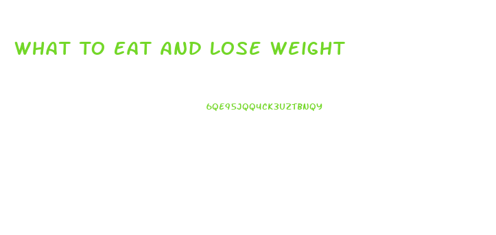 What To Eat And Lose Weight