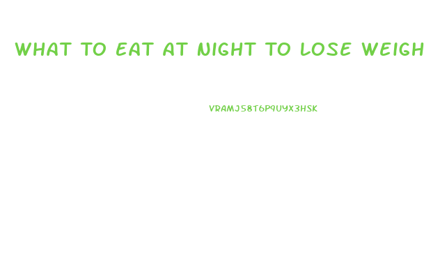 What To Eat At Night To Lose Weight Fast