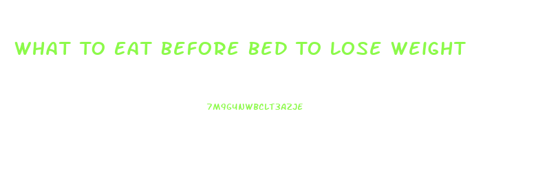 What To Eat Before Bed To Lose Weight