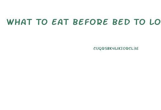 What To Eat Before Bed To Lose Weight