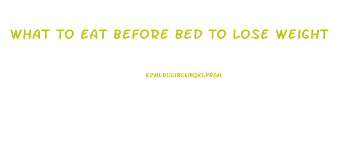 What To Eat Before Bed To Lose Weight